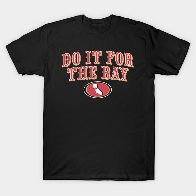 San Francisco Football Do It For The Bay T-Shirt by ganisfarhan